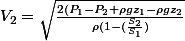 V_{2} = \sqrt \frac{2(P_{1}-P_{2} +\rho gz_{1}-\rho gz_{2} }{\rho (1-(\frac{S_{2} }{S_{1}})}